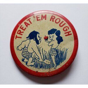 Treat 'Em Rough Pinback Button Pin